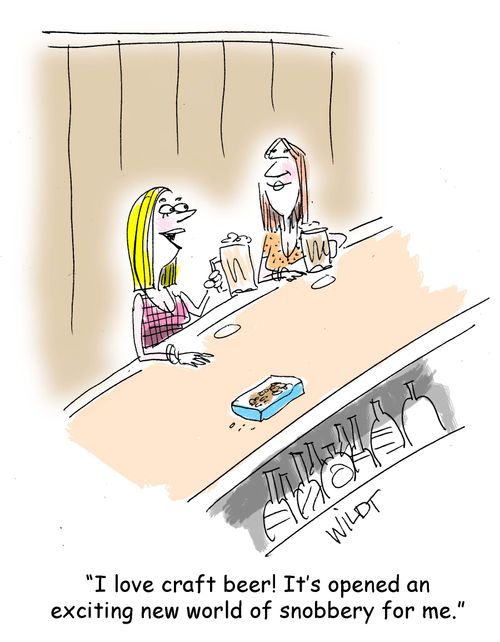 "I love craft beer! It's opened an exciting new world of snobbery for me."