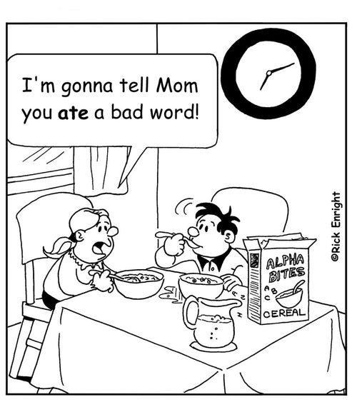 'I'm gonna tell Mom you ate a bad word!'