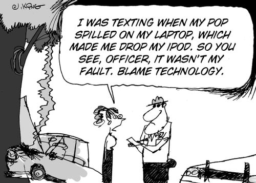 'I was texting when my pop spilled on my laptop, which made me drop my iPod. So you see, officer, it wasn't my fault. Blame technology.'