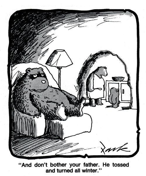 'And don't bother your father. He tossed and turned all winter.'