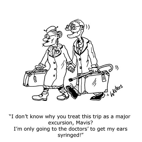 'I don't know why you treat this trip as a major excursion, Mavis? I'm only going to the doctors' to get my ears syringed!'