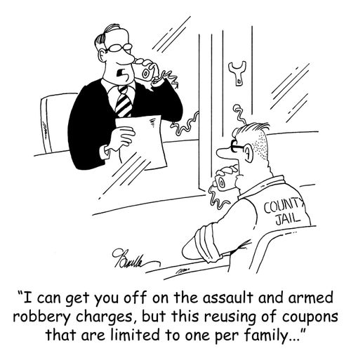 'I can get you off on the assault and armed robbery charges, but this reusing coupons that are limited to one per family...'