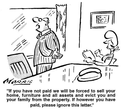 "If you have not paid we will be forced to sell your home, furniture and all assets and evict you and your family from the property. If however you have paid, please ignore this letter."