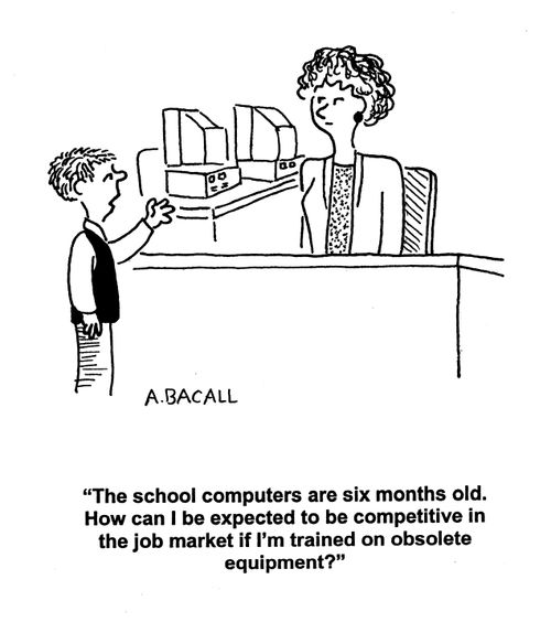'The school computers are six months old. How can I be expected to be competitive in the job market if I'm trained on obsolete equipment?'