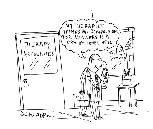 'My therapist thinks my compulsion for mergers is a cry of loneliness.'
