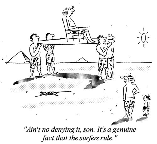 "Ain't no denying it son. It's a genuine fact that the surfers rule."