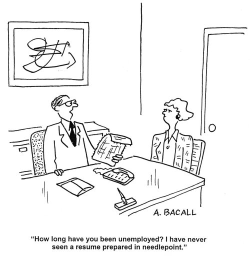 'How long have you been unemployed? I have never seen a resume prepared in needlepoint.'