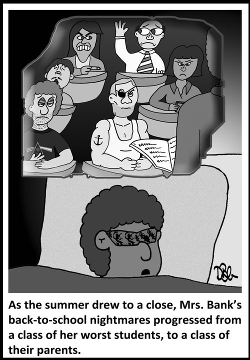 As the summer drew to a close, Mrs. Bank's back-to-school nightmares progressed from a class of her worst students, to a class of their parents.