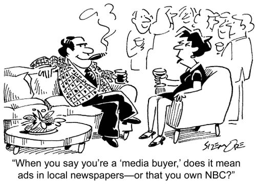 'When you say you're a 'media buyer', does it mean ads in local newspapers 