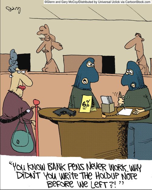 'You know bank pens never work. Why didn't you write the holdup note before we left?!'