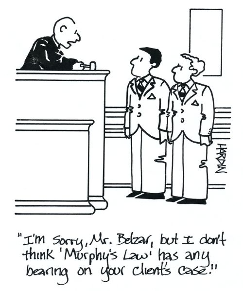 'I'm sorry, Mr. Belzar, but I don't think 'Murphy's law' has any bearing on your client's case.'