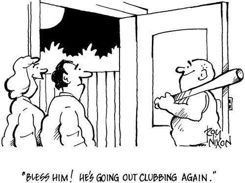 'Bless him! He's going out clubbing again.'