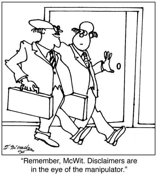 'Remember, McWit. Disclaimers are in the eye of the manipulator.'