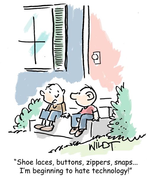 "Shoe laces, buttons, zippers, snaps...I'm beginning to hate technology!"