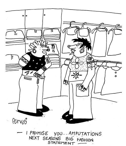 "Amputations...next season's big fashion statement."