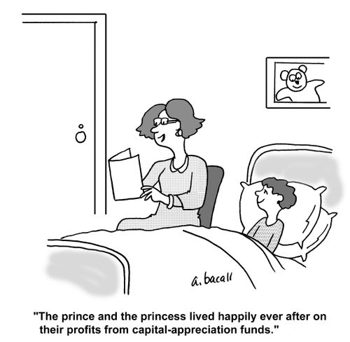 'The prince and the princess lived happily ever after on their profits from capital-appreciation funds.'