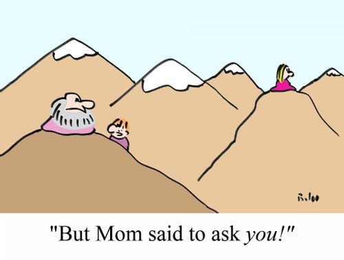 "But Mom said to ask YOU!"