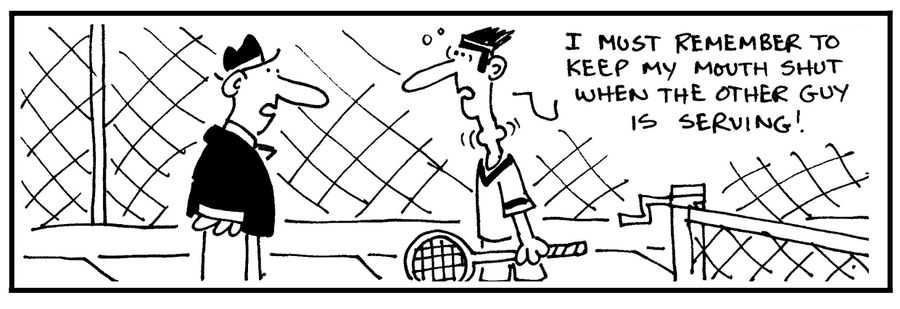 'I must remember to keep my mouth shut when the other guy is serving.'