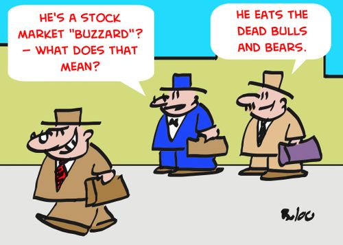 'He's a stock market 'buzzard'? -- what does that mean?', 'He eats the dead bulls and bears.'