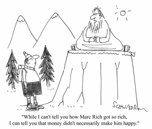 While I can't tell you how marc Rich got so rich, I can't tell you that money didn't necessarily make him happy