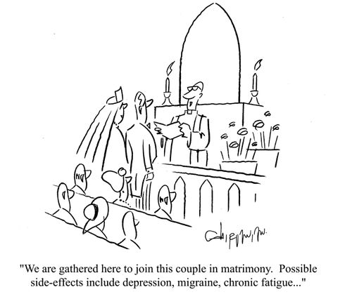 'We are gathered here to join the couple in matrimony.  Possible side effects include depression, migraine, chronic fatigue...'