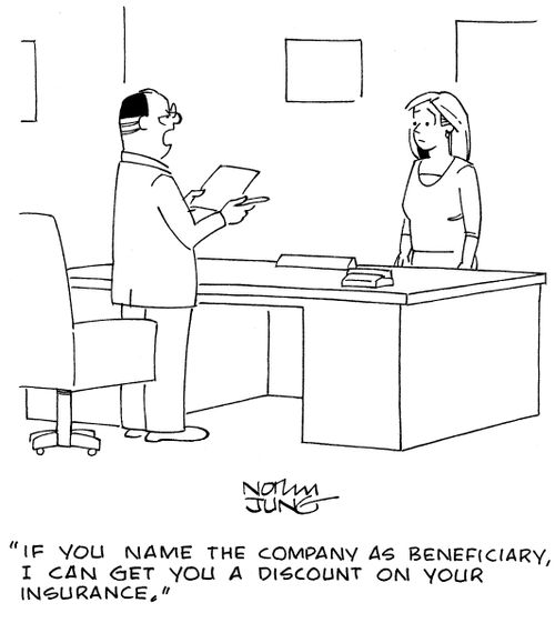 "If you name the company as beneficiary, I can get you a discount on your insurance."