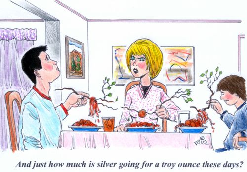 'And just how much is silver going for a troy ounce these days?'