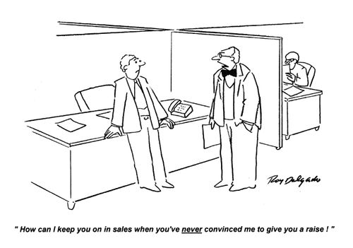 'How can I keep you on in sales when you've never convinced me to give you a raise!'