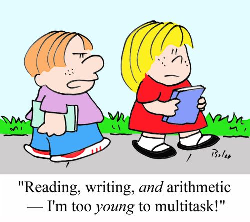 "Reading, writing, AND arithmetic - I'm too YOUNG to multitask!"