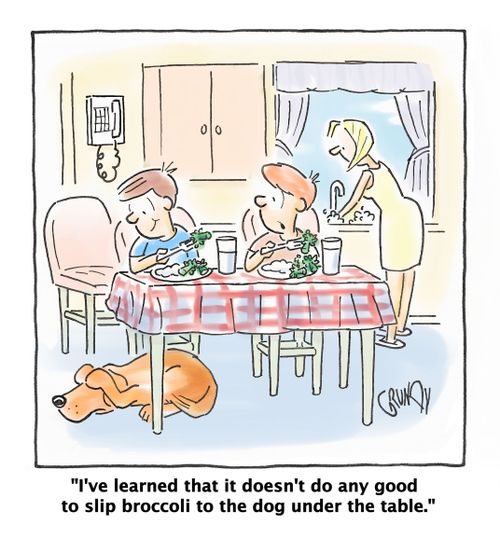 I've learned that it doesn't do any good to slip broccoli to the dog under the table.
