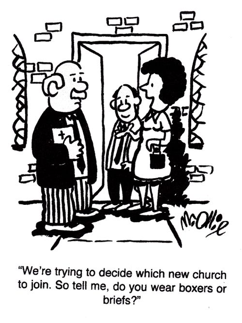 "We're trying to decide which new church to join. So tell me, do you wear boxers or briefs?"