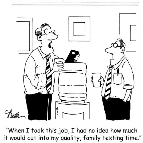 'When I took this job, I had no idea how much it would cut into my quality, family texting time.'