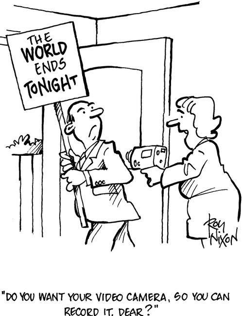 'Do you want your video camera, so you can record it, dear?' (Man has a sign: 'The world ends tonight')