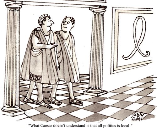 "What Caesar doesn't understand is that all politics is local!"
