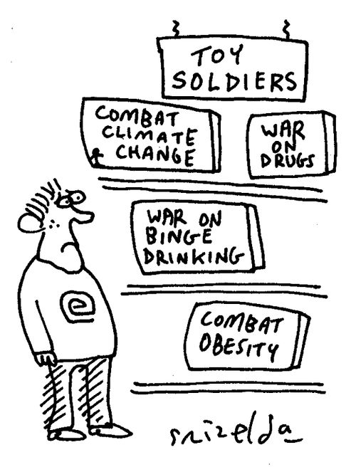 Toy soldiers - War on drugs, War on binge drinking, Combat obesity, etc.
