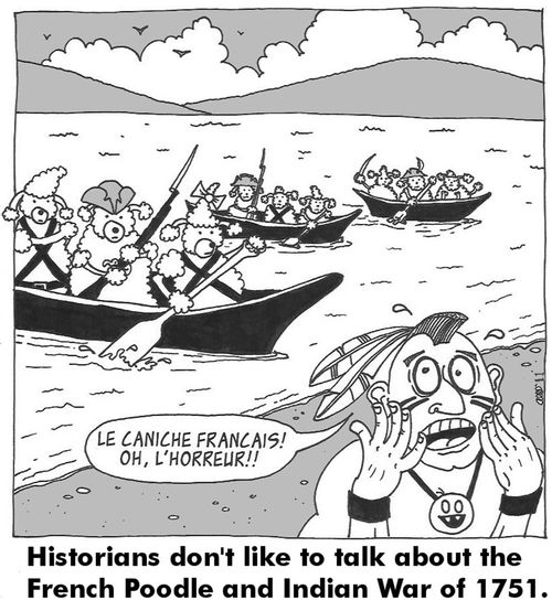 Historians don't like to talk about the French poodle and Indian War of 1751.
