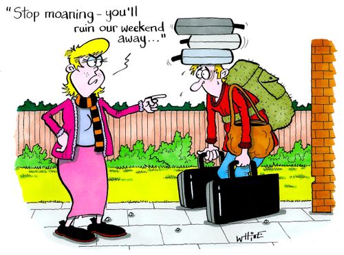 "Stop moaning - you'll ruin our weekend away..."