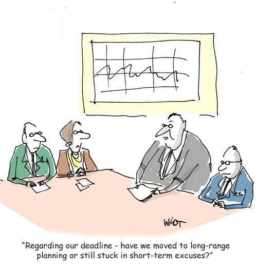 'Regarding our deadline - have we moved to long-range planning or still stuck in short-term excuses?' 