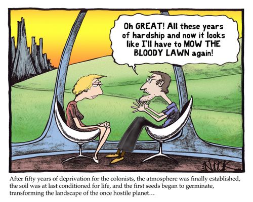 'Oh great! All these years of hardship and now it looks like I'll have to MOW THE BLOODY LAWN again!'