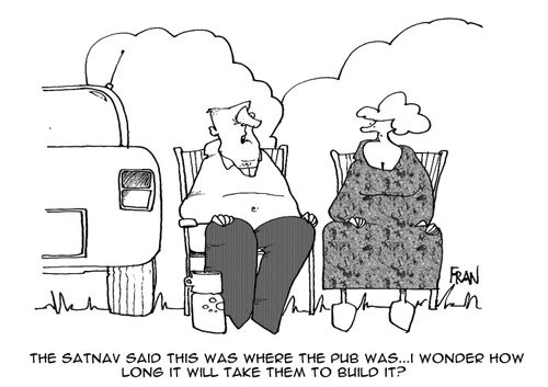 "The sat-nav said this was where the pub was...I wonder how long it will take them to build it?"
