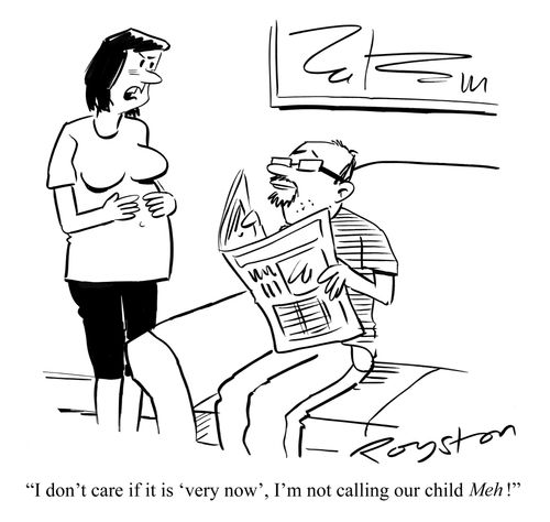 'I don't care if it is 'very now', I'm not calling our child Meh!'