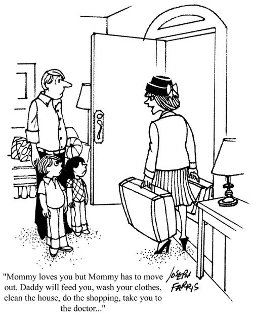 'Mommy loves you but Mommy has to move out.  Daddy will feed you, wash your clothes, clean the house, do the shopping, take you to the doctor...'