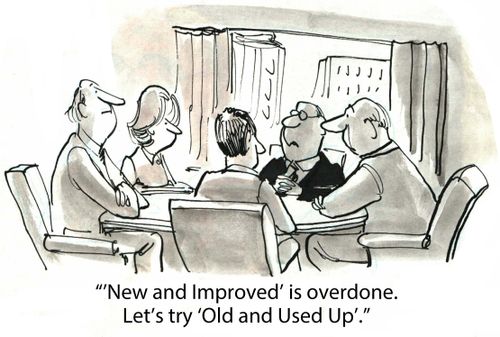 "'New and Improved' is overdone.  Let's try 'Old and Used Up'."