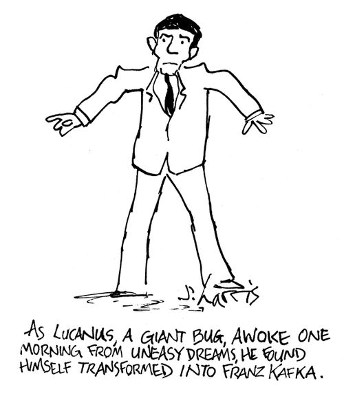 As Lucanus, a giant bug, awoke one morning from uneasy dreams, he found himself transformed into Franz Kafka.