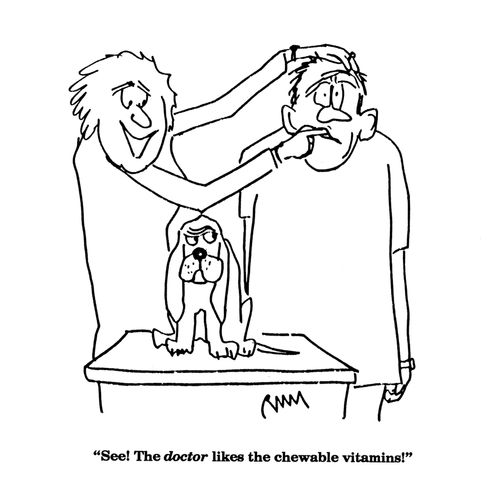'See!  The doctor likes the chewable vitamins!'