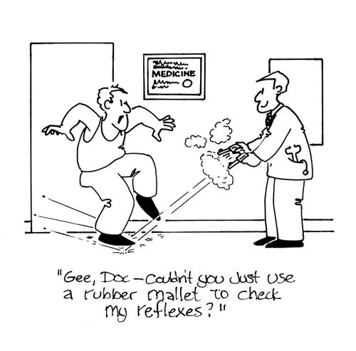 'Gee, Doc - couldn't you just use a rubber mallet to check my reflexes?'