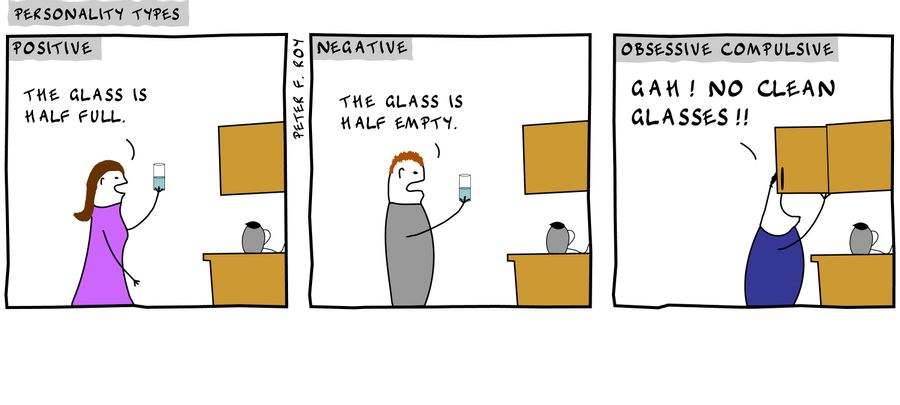 The glass is half full. - '' - 'The glass is half empty' - '' - 'Gah!! No clean glasses!!' - '' - 