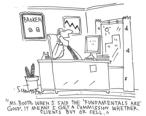 "Ms. Booth, when I said the 'Fundamentals are good', it means I get a commission whether clients buy or sell."