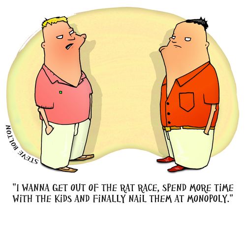 'I wanna get out of the rat race, spend more time with the kids and finally nail them at monopoly.'
