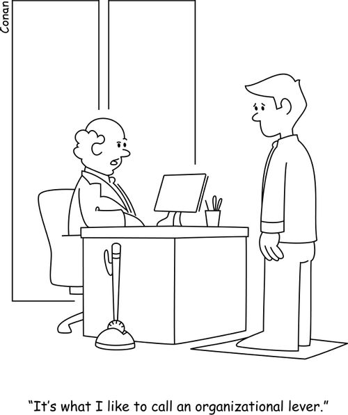 "It's what I like to call an organizational lever."